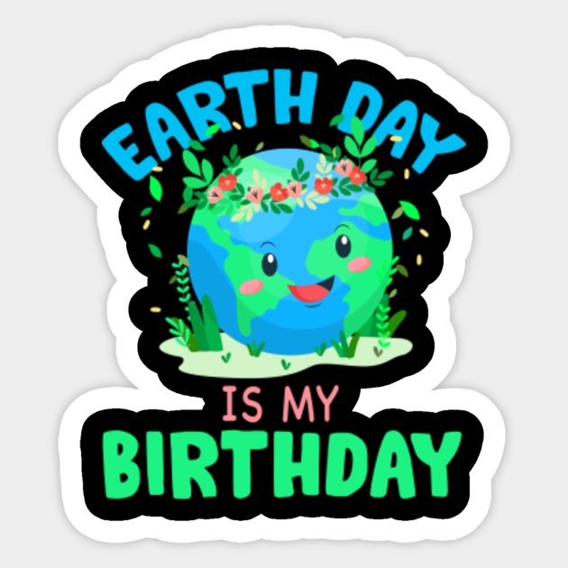 Earth day is my Birthday Earth Day Is My Birthday Pegatina